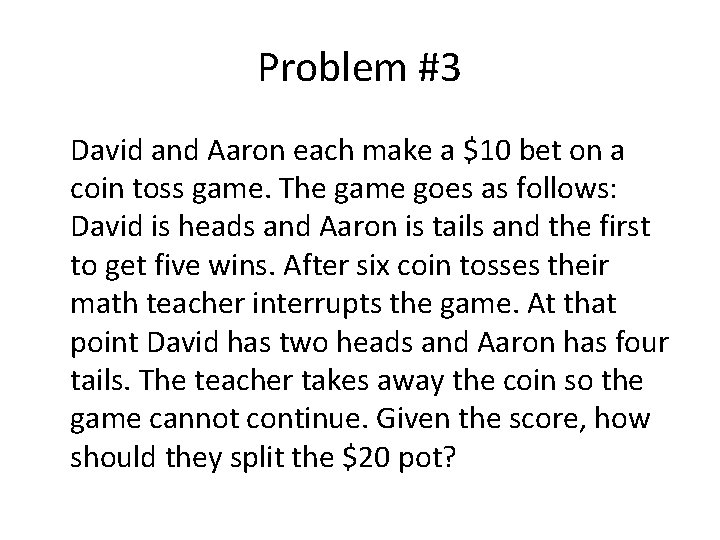 Problem #3 David and Aaron each make a $10 bet on a coin toss Problem #3 David and Aaron each make a $10 bet on a coin toss