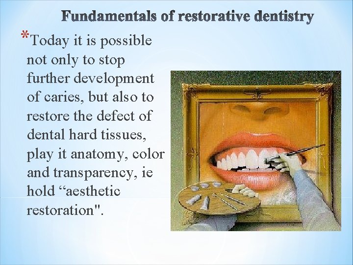 *Today it is possible not only to stop further development of caries, but also