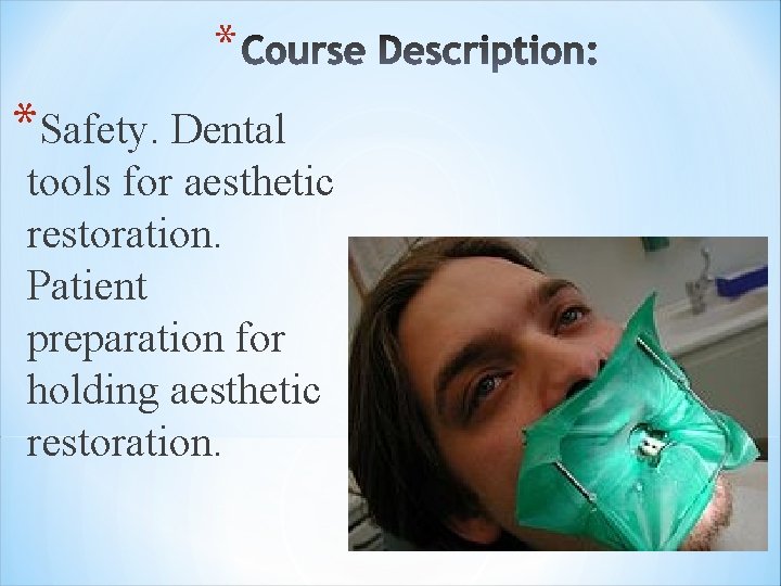 * *Safety. Dental tools for aesthetic restoration. Patient preparation for holding aesthetic restoration. 