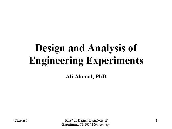 Design and Analysis of Engineering Experiments Ali Ahmad, Ph. D Chapter 1 Based on