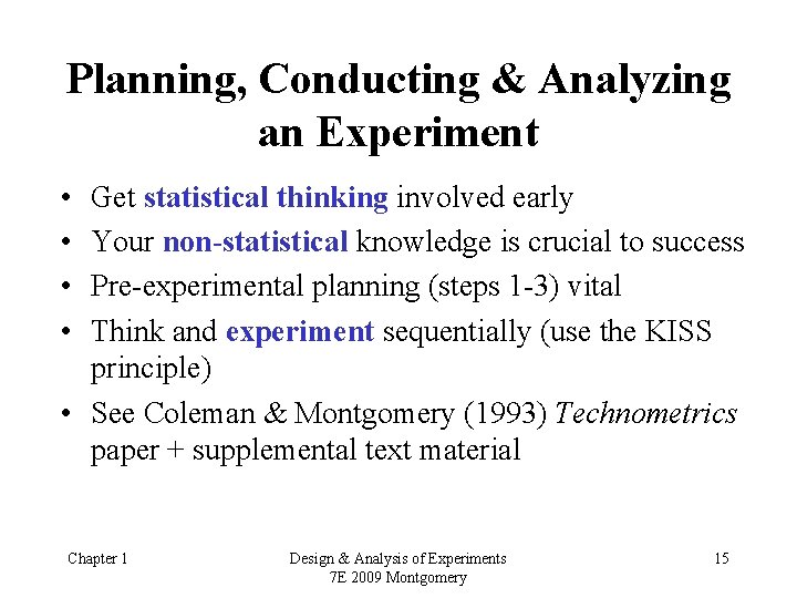 Planning, Conducting & Analyzing an Experiment • • Get statistical thinking involved early Your