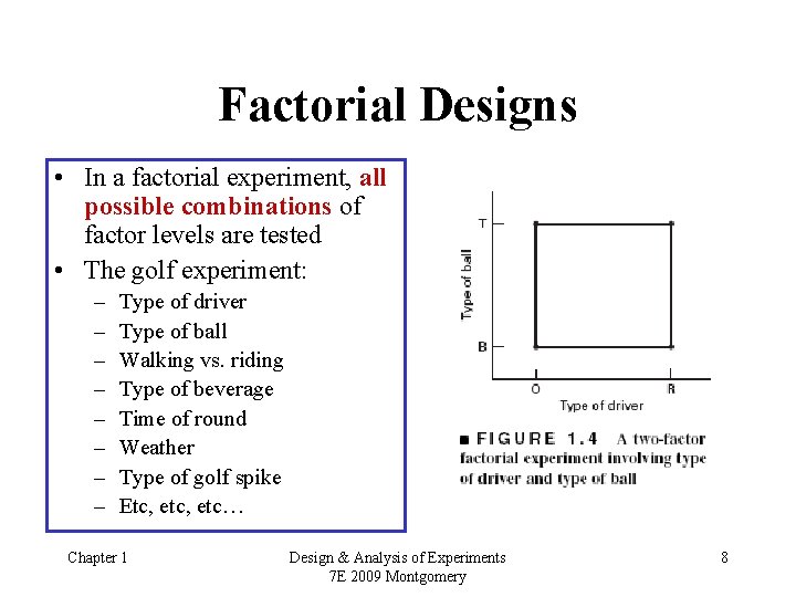 Factorial Designs • In a factorial experiment, all possible combinations of factor levels are
