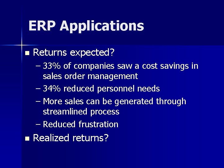 ERP Applications n Returns expected? – 33% of companies saw a cost savings in
