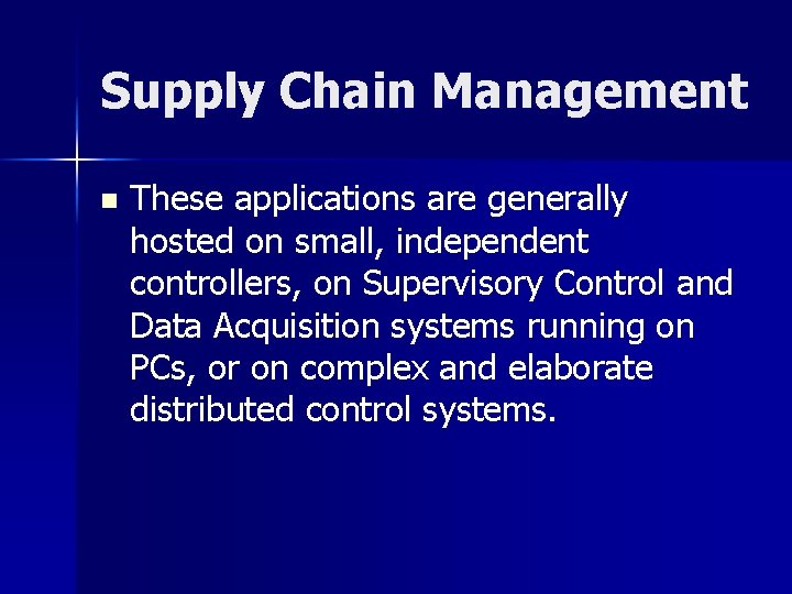 Supply Chain Management n These applications are generally hosted on small, independent controllers, on