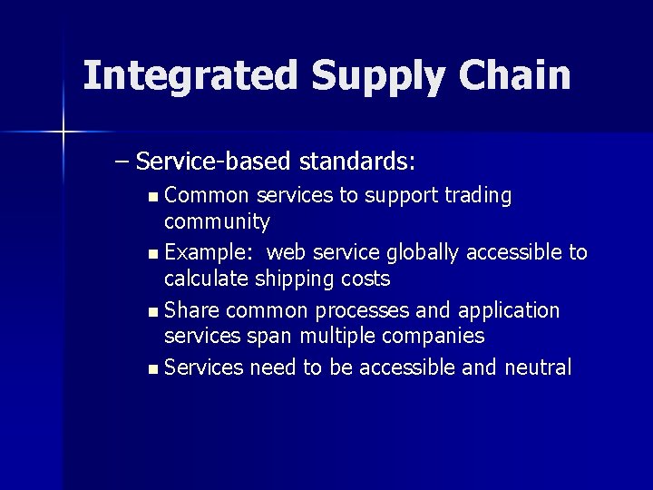 Integrated Supply Chain – Service-based standards: n Common services to support trading community n