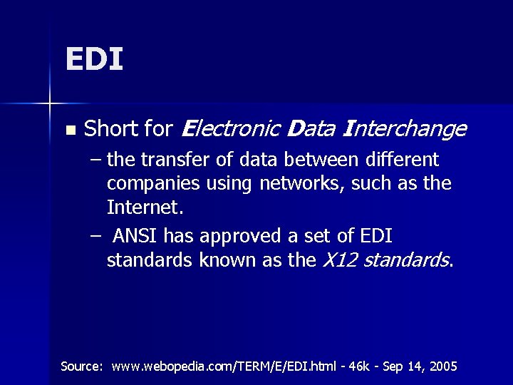 EDI n Short for Electronic Data Interchange – the transfer of data between different