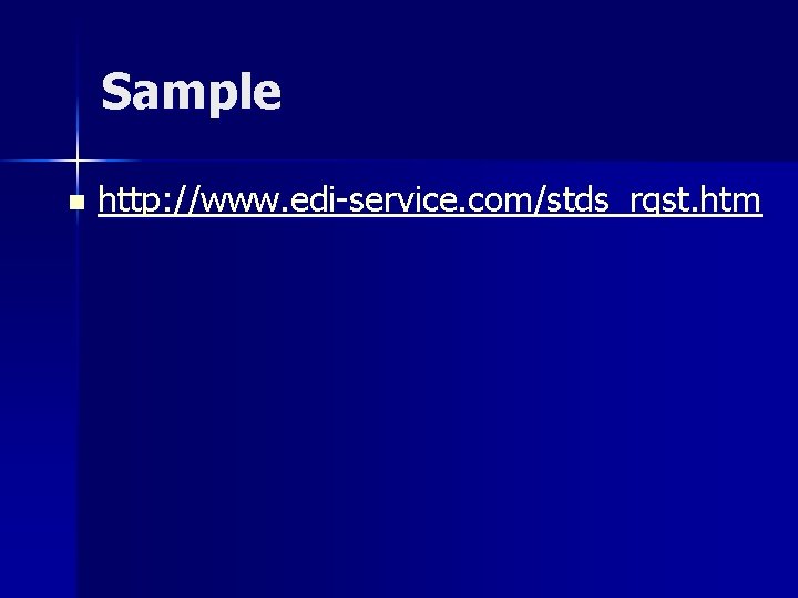 Sample n http: //www. edi-service. com/stds_rqst. htm 