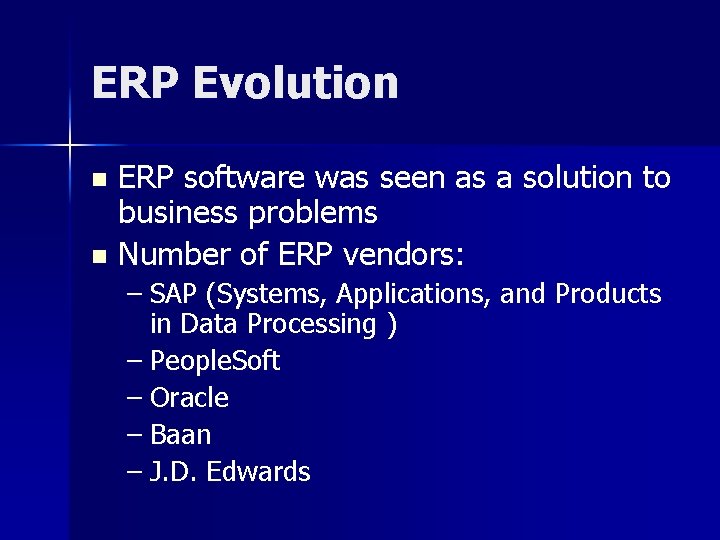ERP Evolution ERP software was seen as a solution to business problems n Number