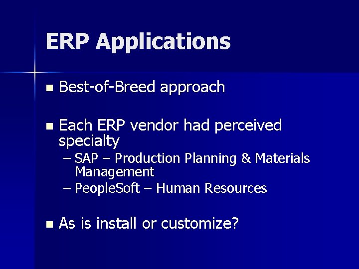 ERP Applications n Best-of-Breed approach n Each ERP vendor had perceived specialty – SAP