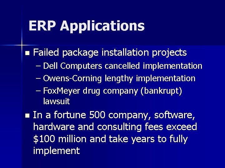 ERP Applications n Failed package installation projects – Dell Computers cancelled implementation – Owens-Corning
