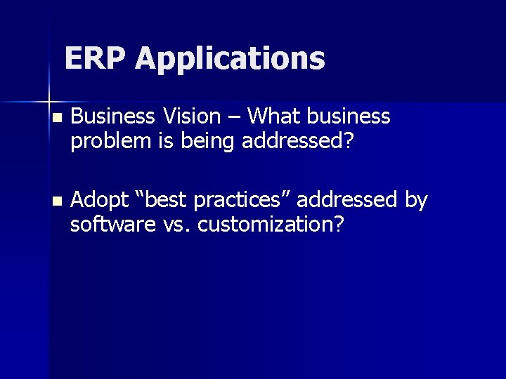 ERP Applications n Business Vision – What business problem is being addressed? n Adopt