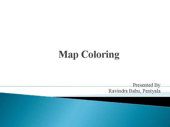 Map Coloring Presented By Ravindra Babu, Pentyala 