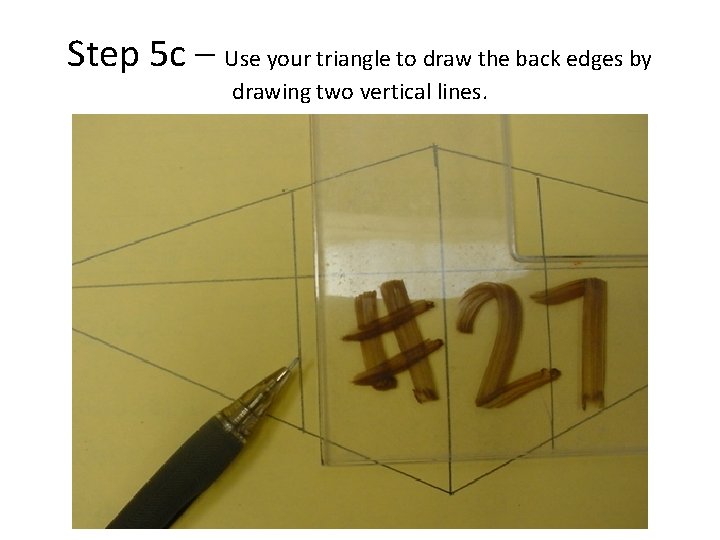 Step 5 c – Use your triangle to draw the back edges by drawing