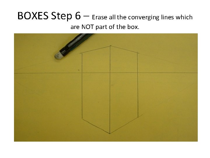 BOXES Step 6 – Erase all the converging lines which are NOT part of