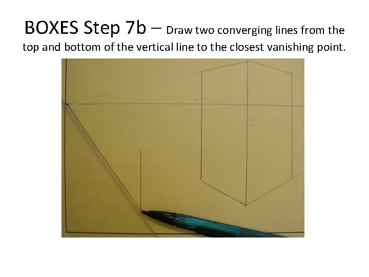 BOXES Step 7 b – Draw two converging lines from the top and bottom