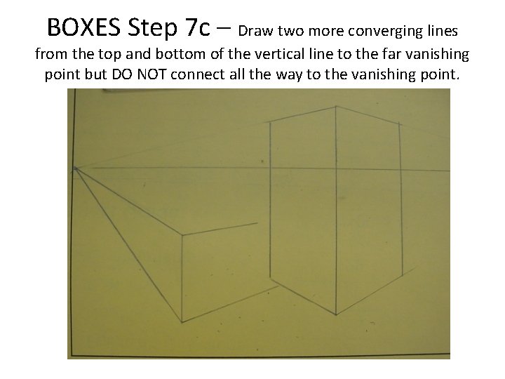 BOXES Step 7 c – Draw two more converging lines from the top and