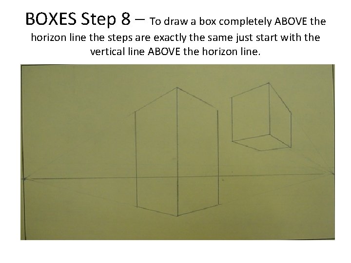 BOXES Step 8 – To draw a box completely ABOVE the horizon line the