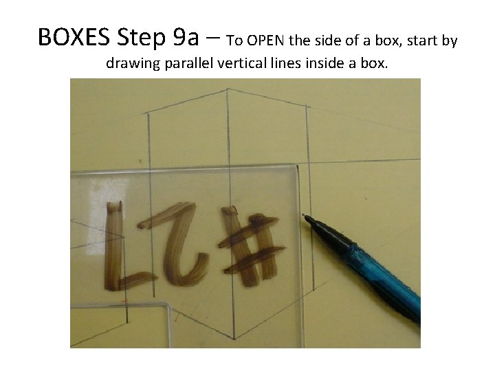 BOXES Step 9 a – To OPEN the side of a box, start by