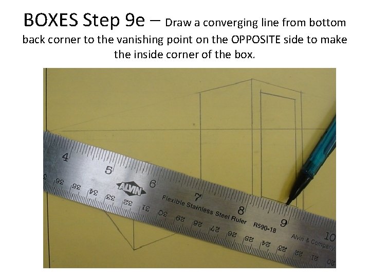 BOXES Step 9 e – Draw a converging line from bottom back corner to