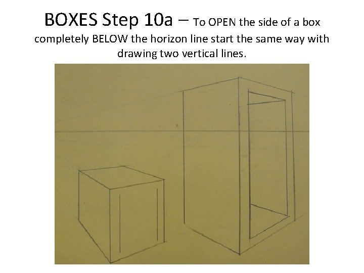 BOXES Step 10 a – To OPEN the side of a box completely BELOW