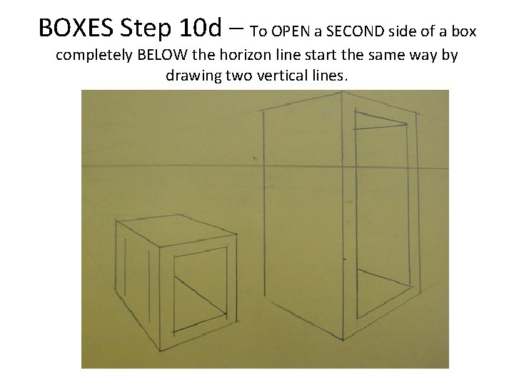 BOXES Step 10 d – To OPEN a SECOND side of a box completely