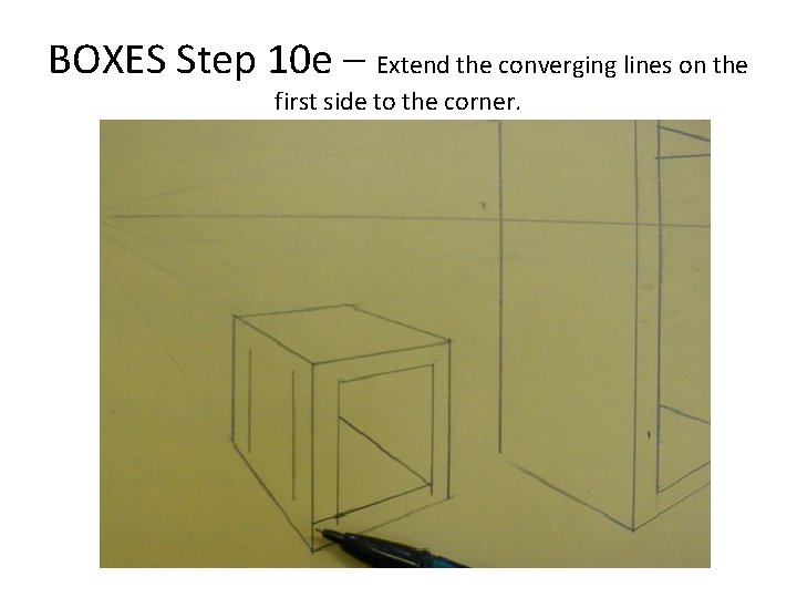 BOXES Step 10 e – Extend the converging lines on the first side to