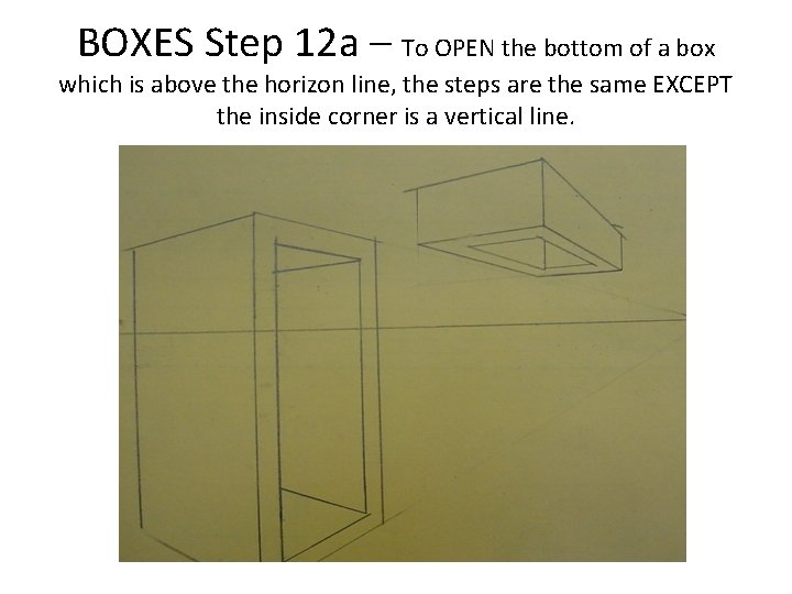 BOXES Step 12 a – To OPEN the bottom of a box which is