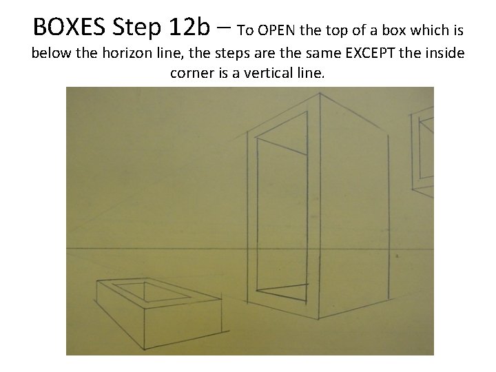 BOXES Step 12 b – To OPEN the top of a box which is