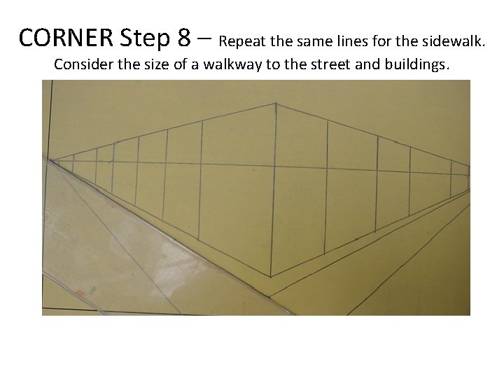 CORNER Step 8 – Repeat the same lines for the sidewalk. Consider the size