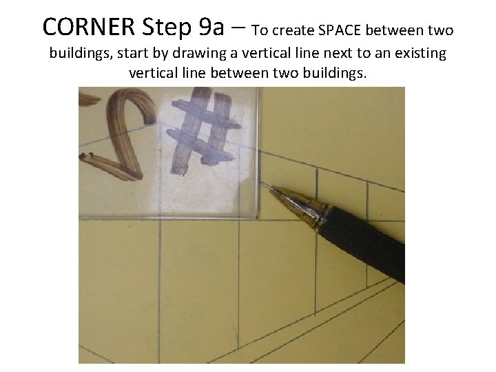 CORNER Step 9 a – To create SPACE between two buildings, start by drawing