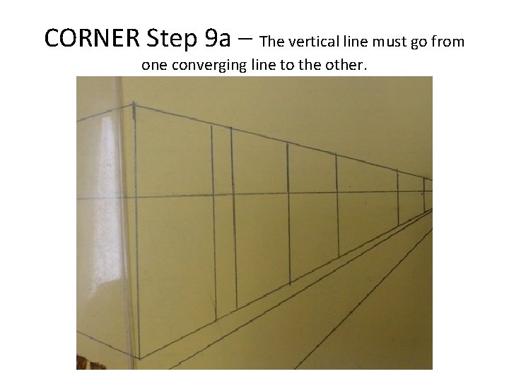 CORNER Step 9 a – The vertical line must go from one converging line