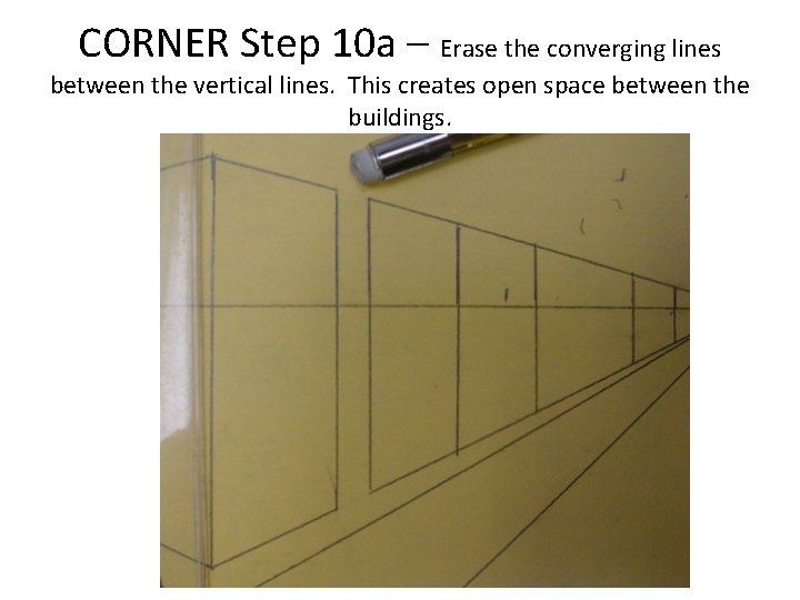 CORNER Step 10 a – Erase the converging lines between the vertical lines. This