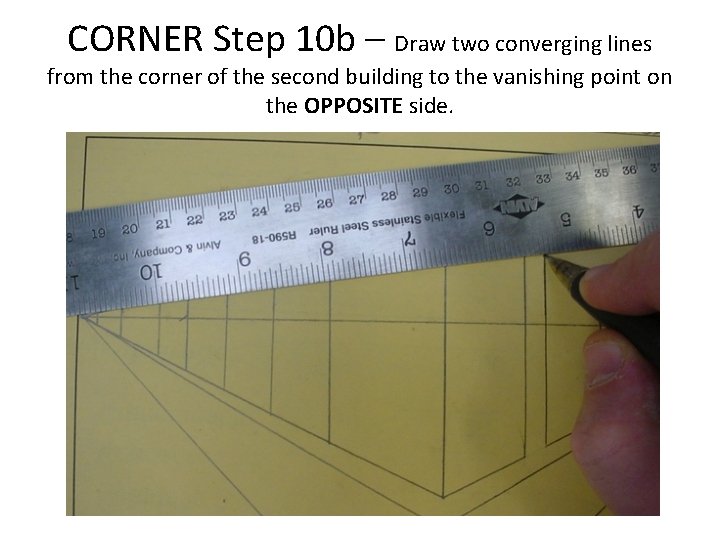 CORNER Step 10 b – Draw two converging lines from the corner of the