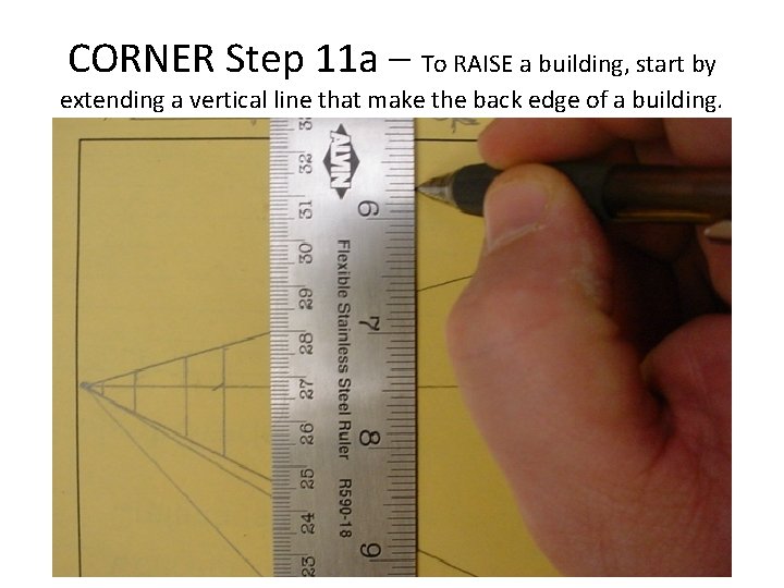 CORNER Step 11 a – To RAISE a building, start by extending a vertical
