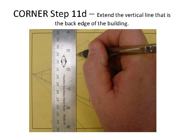 CORNER Step 11 d – Extend the vertical line that is the back edge