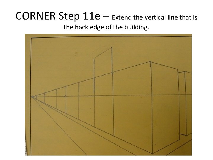 CORNER Step 11 e – Extend the vertical line that is the back edge