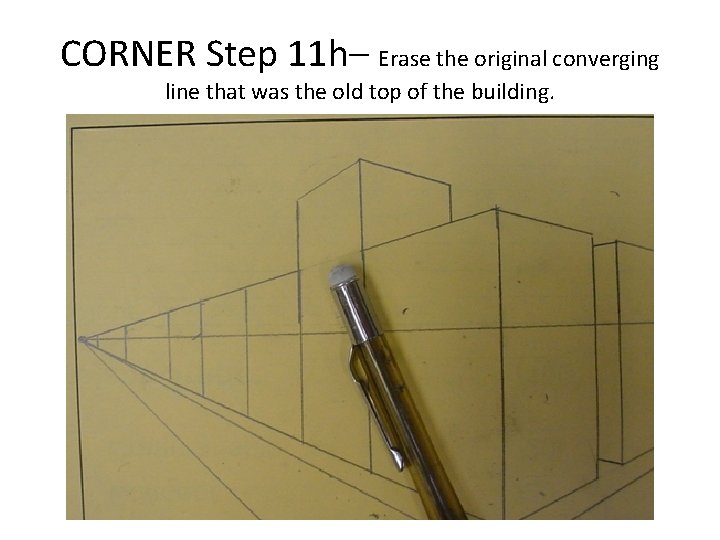 CORNER Step 11 h– Erase the original converging line that was the old top