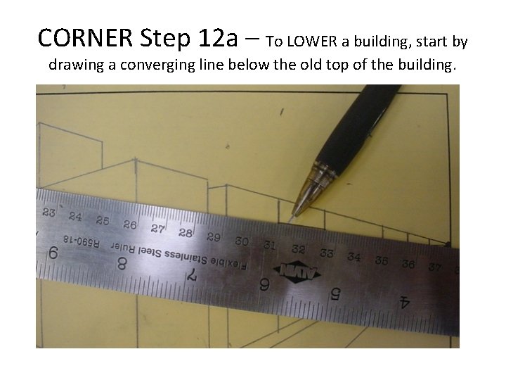 CORNER Step 12 a – To LOWER a building, start by drawing a converging