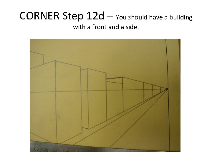 CORNER Step 12 d – You should have a building with a front and