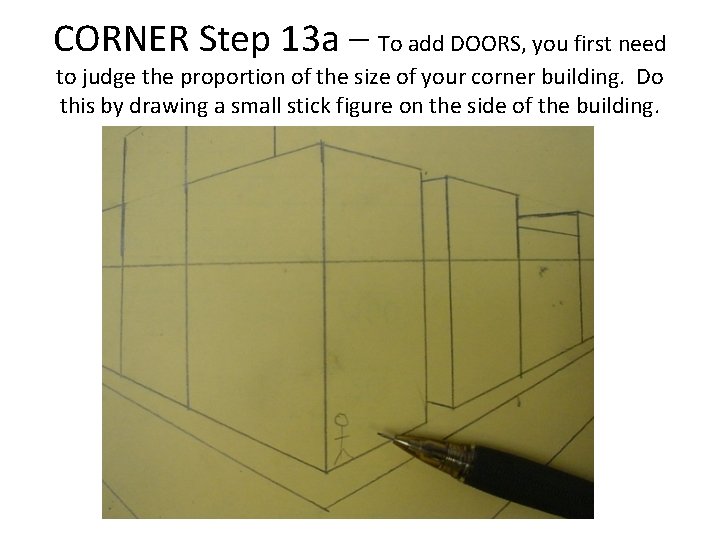 CORNER Step 13 a – To add DOORS, you first need to judge the