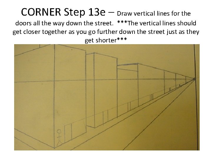 CORNER Step 13 e – Draw vertical lines for the doors all the way