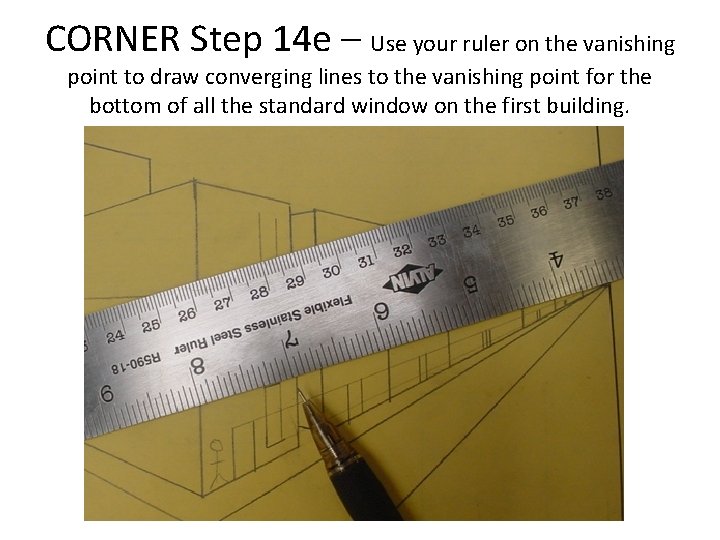 CORNER Step 14 e – Use your ruler on the vanishing point to draw