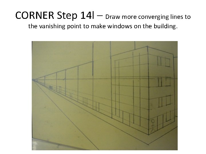 CORNER Step 14 l – Draw more converging lines to the vanishing point to