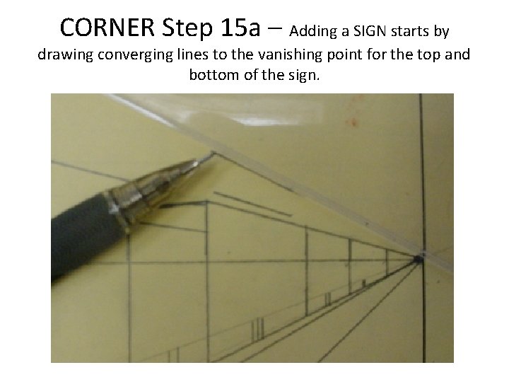 CORNER Step 15 a – Adding a SIGN starts by drawing converging lines to