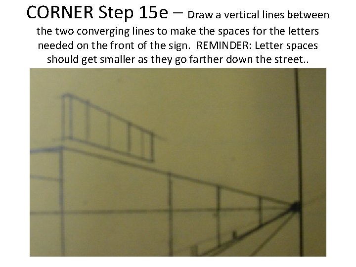 CORNER Step 15 e – Draw a vertical lines between the two converging lines