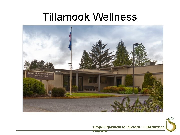 Tillamook Wellness Oregon Department of Education – Child Nutrition Programs 