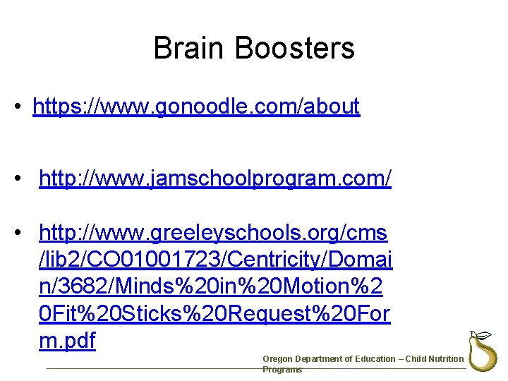 Brain Boosters • https: //www. gonoodle. com/about • http: //www. jamschoolprogram. com/ • http: