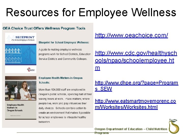 Resources for Employee Wellness http: //www. oeachoice. com/ http: //www. cdc. gov/healthysch ools/npao/schoolemployee. ht