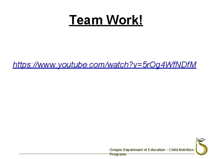 Team Work! https: //www. youtube. com/watch? v=5 r. Og 4 Wf. NDf. M Oregon