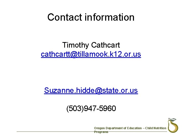 Contact information Timothy Cathcart cathcartt@tillamook. k 12. or. us Suzanne. hidde@state. or. us (503)947